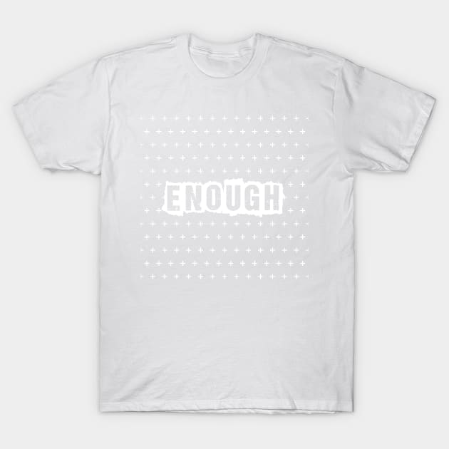 Enough T-Shirt by myyylla